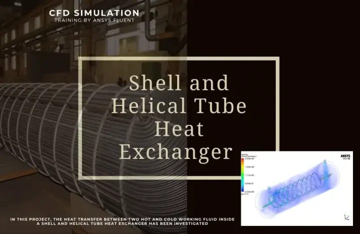 Shell and Helical Tube Heat Exchanger CFD Simulation, ANSYS Fluent Training