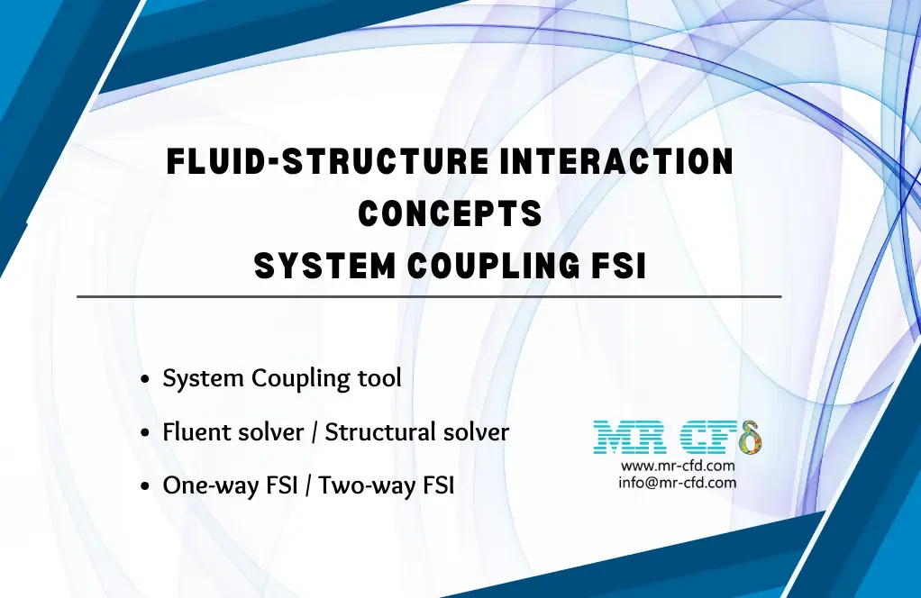 Fluid-Structure Interaction (FSI) Concepts, System Coupling, ANSYS Fluent