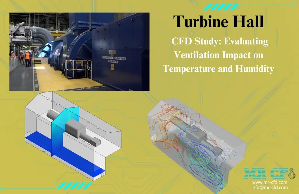 Turbine Hall CFD Study: Evaluating Ventilation Impact on Temperature and Humidity