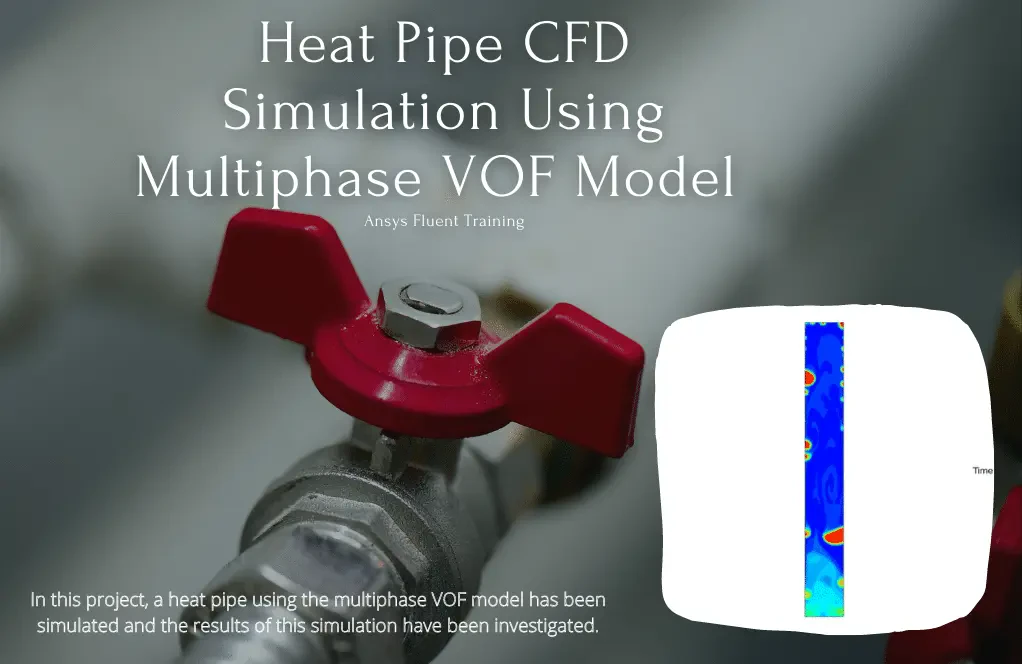 Heat pipe (Thermosyphon) CFD Simulation Using VOF Multiphase Model