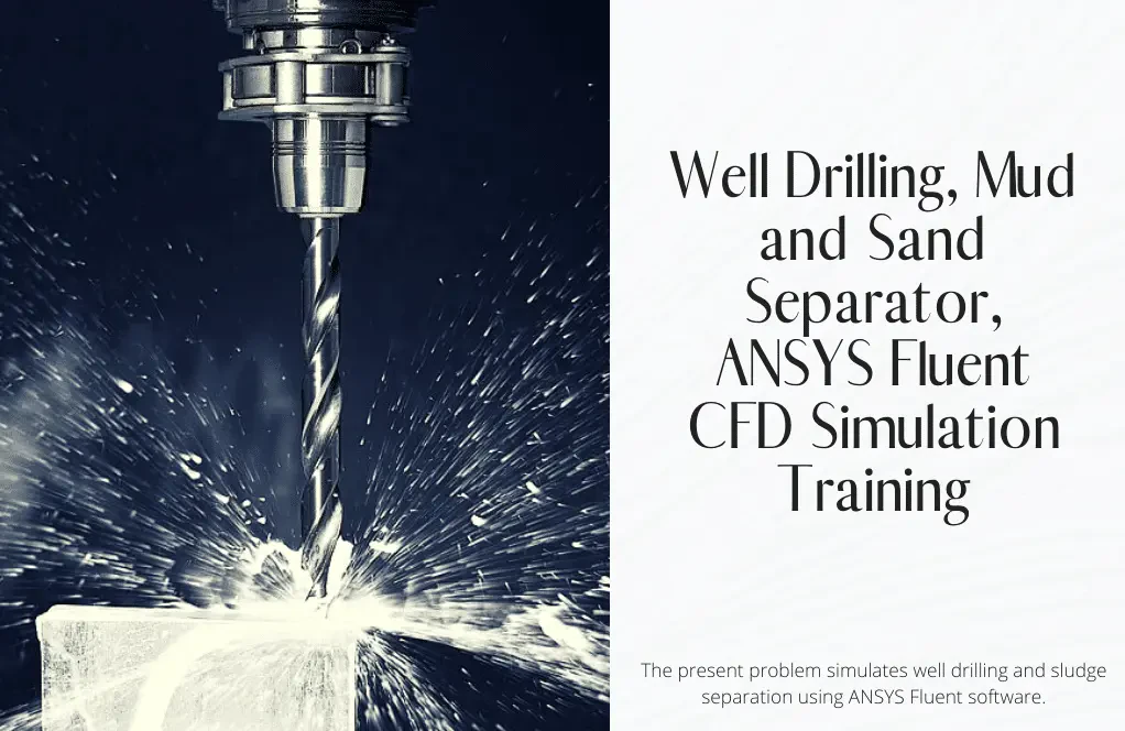 Well Drilling, Mud and Sand Separator, ANSYS Fluent CFD Simulation Training