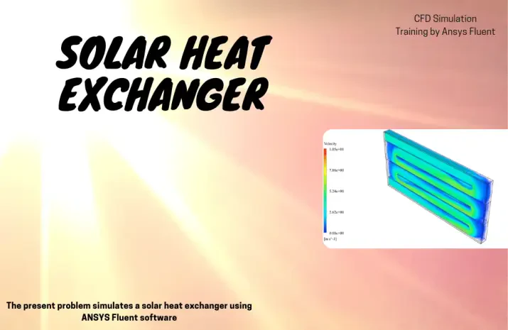 Solar Heat Exchanger, ANSYS Fluent CFD Simulation Tutorial